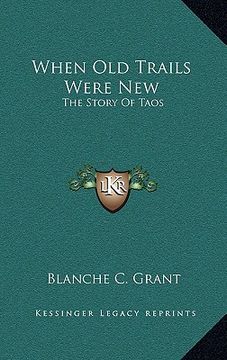 portada when old trails were new: the story of taos (en Inglés)