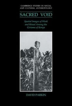 portada The Sacred Void Hardback: Spatial Images of Work and Ritual Among the Giriama of Kenya (Cambridge Studies in Social and Cultural Anthropology) 