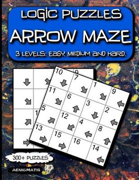 portada Logic Puzzles Arrow Maze: 3 Levels: Easy, Medium and Hard. (in English)