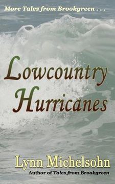 portada Lowcountry Hurricanes: South Carolina History and Folklore of the Sea from Murrells Inlet and Myrtle Beach (More Tales from Brookgreen Series (en Inglés)