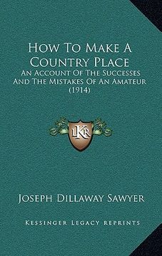 portada how to make a country place: an account of the successes and the mistakes of an amateur (1914) (in English)
