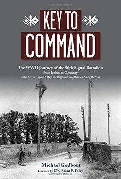 portada Key to Command: The Wwii Journey of the 50Th Signal Battalion From Iceland to Germany With Exercise Tiger, D-Day, the Bulge, and Nordhousen Along the way (en Inglés)
