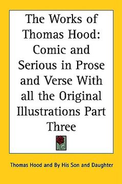 portada the works of thomas hood: comic and serious in prose and verse with all the original illustrations part three