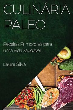 portada Culinária Paleo: Receitas Primordiais Para uma Vida Saudável (en Portugués)