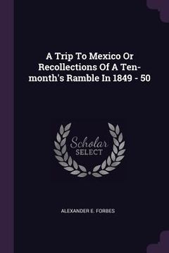 portada A Trip To Mexico Or Recollections Of A Ten-month's Ramble In 1849 - 50 (en Inglés)