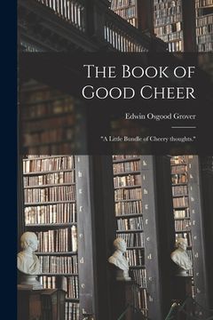 portada The Book of Good Cheer; "a Little Bundle of Cheery Thoughts." (in English)