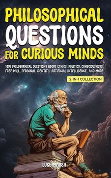 portada Philosophical Questions for Curious Minds: 1097 Philosophical Questions About Ethics, Politics, Consciousness, Free Will, Personal Identity, Artificia (en Inglés)