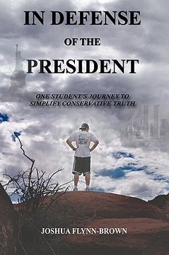 portada in defense of the president: one students' journey to simplify conservative truth (in English)