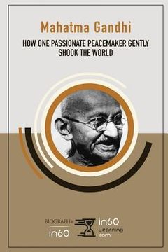 portada Mahatma Gandhi: How One Passionate Peacemaker Gently Shook the World (en Inglés)