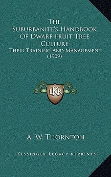portada the suburbanite's handbook of dwarf fruit tree culture: their training and management (1909) (en Inglés)