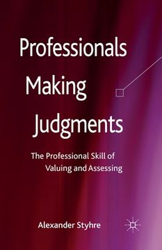 portada Professionals Making Judgments: The Professional Skill of Valuing and Assessing (en Inglés)