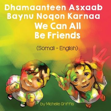 portada We Can All Be Friends (Somali-English): Dhamaanteen Asxaab Baynu Noqon Karnaa (en Somalí)