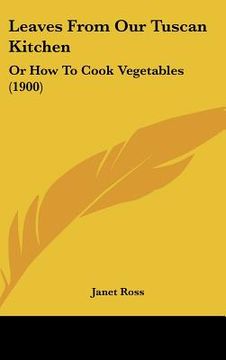 portada leaves from our tuscan kitchen: or how to cook vegetables (1900) (in English)