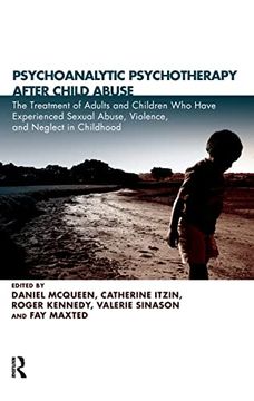 portada Psychoanalytic Psychotherapy After Child Abuse: The Treatment of Adults and Children who Have Experienced Sexual Abuse, Violence, and Neglect in Childhood (en Inglés)