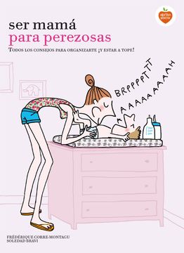 portada Ser Mamá Para Perezosas: Todos los Consejos Para Organizarte¡ Y Estar a Tope! (in Spanish)