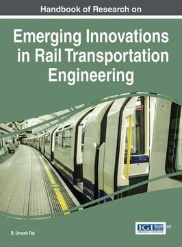 portada Handbook of Research on Emerging Innovations in Rail Transportation Engineering (Advances in Civil and Industrial Engineering)