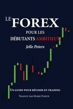 portada Le Forex Pour les Debutants Ambitieux: Un Guide Pour Reussir en Trading (Paperback or Softback)