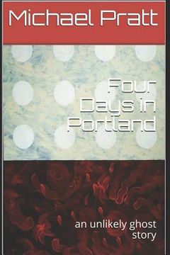 portada Four Days in Portland: An Unlikely Ghost Story (en Inglés)