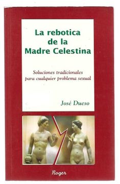 portada La Rebotica de la Madre Celestina: Soluciones Tradicionales Para Cualquier Problema Sexual (in Spanish)