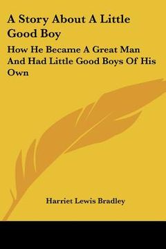 portada a story about a little good boy: how he became a great man and had little good boys of his own