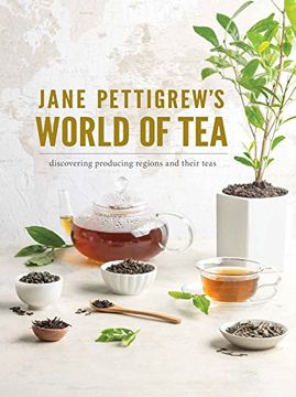 portada Jane Pettigrew's World of Tea: Discovering Producing Regions and Their Teas (en Inglés)
