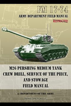 portada Fm 17-74 m26 Pershing Medium Tank Crew Drill, Service of the Piece and Stowage: Field Manual (en Inglés)