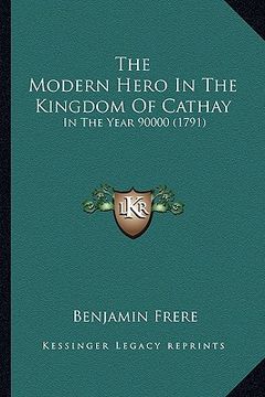 portada the modern hero in the kingdom of cathay: in the year 90000 (1791) (en Inglés)
