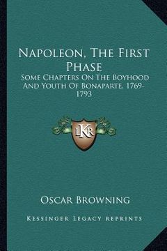 portada napoleon, the first phase: some chapters on the boyhood and youth of bonaparte, 1769-1793