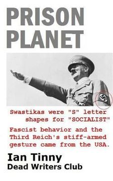 portada Prison Planet - Swastikas were "S" letter shapes for "SOCIALIST"; Fascist behavior & the Third Reich's stiff-armed gesture came from the USA (en Inglés)