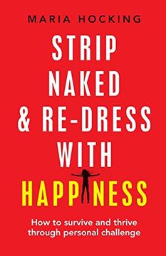 portada Strip Naked and Redress With Happiness: How to Survive and Thrive Through Personal Challenge (en Inglés)