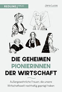 portada Die Geheimen Pionierinnen der Wirtschaft: Außergewöhnliche Frauen, die Unsere Wirtschaftswelt Nachhaltig Geprägt Haben (in German)