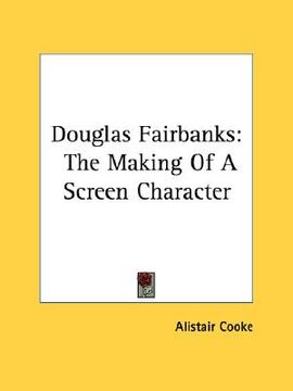 portada douglas fairbanks: the making of a screen character (en Inglés)