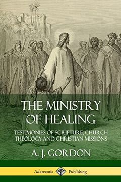 portada The Ministry of Healing: Testimonies of Scripture, Church Theology and Christian Missions (en Inglés)