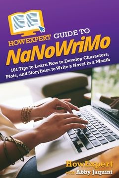 portada HowExpert Guide to NaNoWriMo: 101 Tips to Learn How to Develop Characters, Plots, and Storylines to Write a Novel in a Month (en Inglés)