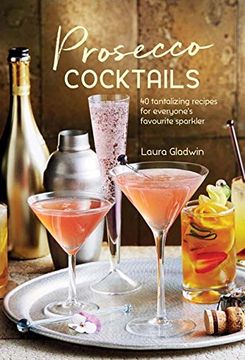 portada Prosecco Cocktails: 40 tantalizing recipes for everyone's favourite sparkler (en Inglés)