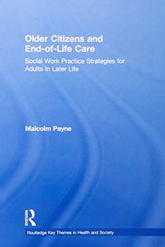 portada Older Citizens and End-Of-Life Care: Social Work Practice Strategies for Adults in Later Life (Routledge key Themes in Health and Society) (en Inglés)
