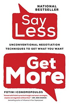portada Say Less,: Unconventional Negotiation Techniques to get What you Want (en Inglés)