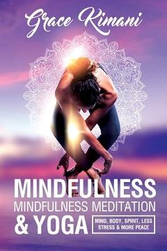 portada Mindfulness, Mindfulness Meditation & Yoga: Mind, Body, Spirit - Less Stress More Peace (en Inglés)