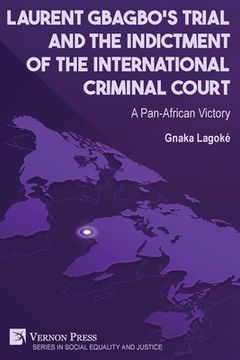 portada Laurent Gbagbo's Trial and the Indictment of the International Criminal Court: A Pan-African Victory (en Inglés)