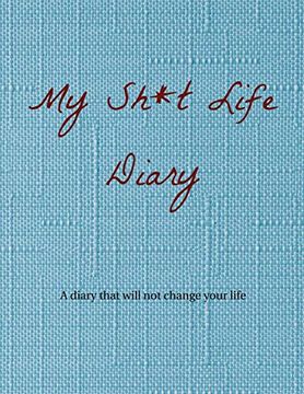 portada My Sh*T Life Diary: A Diary That Will not Change Your Life (en Inglés)