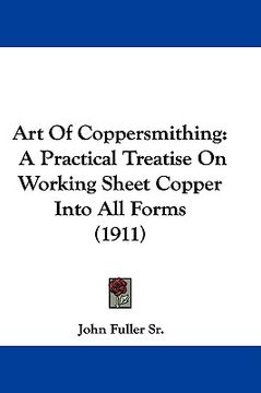 portada art of coppersmithing: a practical treatise on working sheet copper into all forms (1911) (en Inglés)