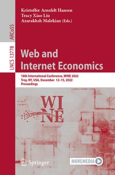 portada Web and Internet Economics: 18th International Conference, Wine 2022, Troy, Ny, Usa, December 12-15, 2022, Proceedings (en Inglés)