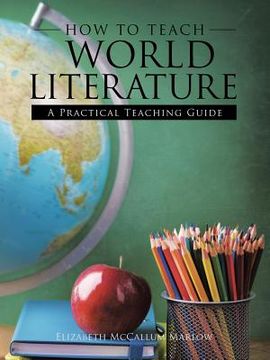 portada How to Teach World Literature: A Practical Teaching Guide (en Inglés)