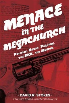 portada Menace in the Megachurch: Politics, Arson, Perjury, the KKK, and Murder 