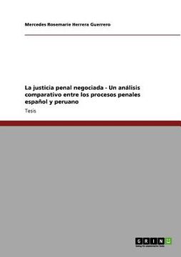 portada La Justicia Penal Negociada - un Análisis Comparativo Entre los Procesos Penales Español y Peruano (in Spanish)