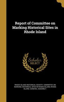 portada Report of Committee on Marking Historical Sites in Rhode Island (en Inglés)