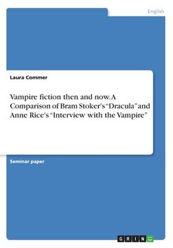 portada Vampire fiction then and now. A Comparison of Bram Stoker's Dracula and Anne Rice's Interview with the Vampire (en Inglés)
