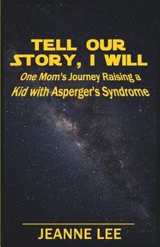 portada Tell Our Story, I Will: One Mom's Journey Raising a Kid with Asperger's Syndrome