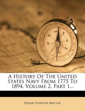 portada a history of the united states navy from 1775 to 1894, volume 2, part 1... (en Inglés)