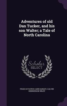 portada Adventures of old Dan Tucker, and his son Walter; a Tale of North Carolina (en Inglés)